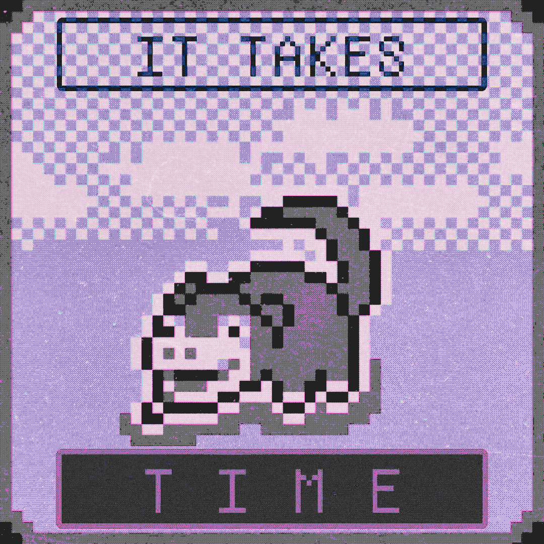 it takes time