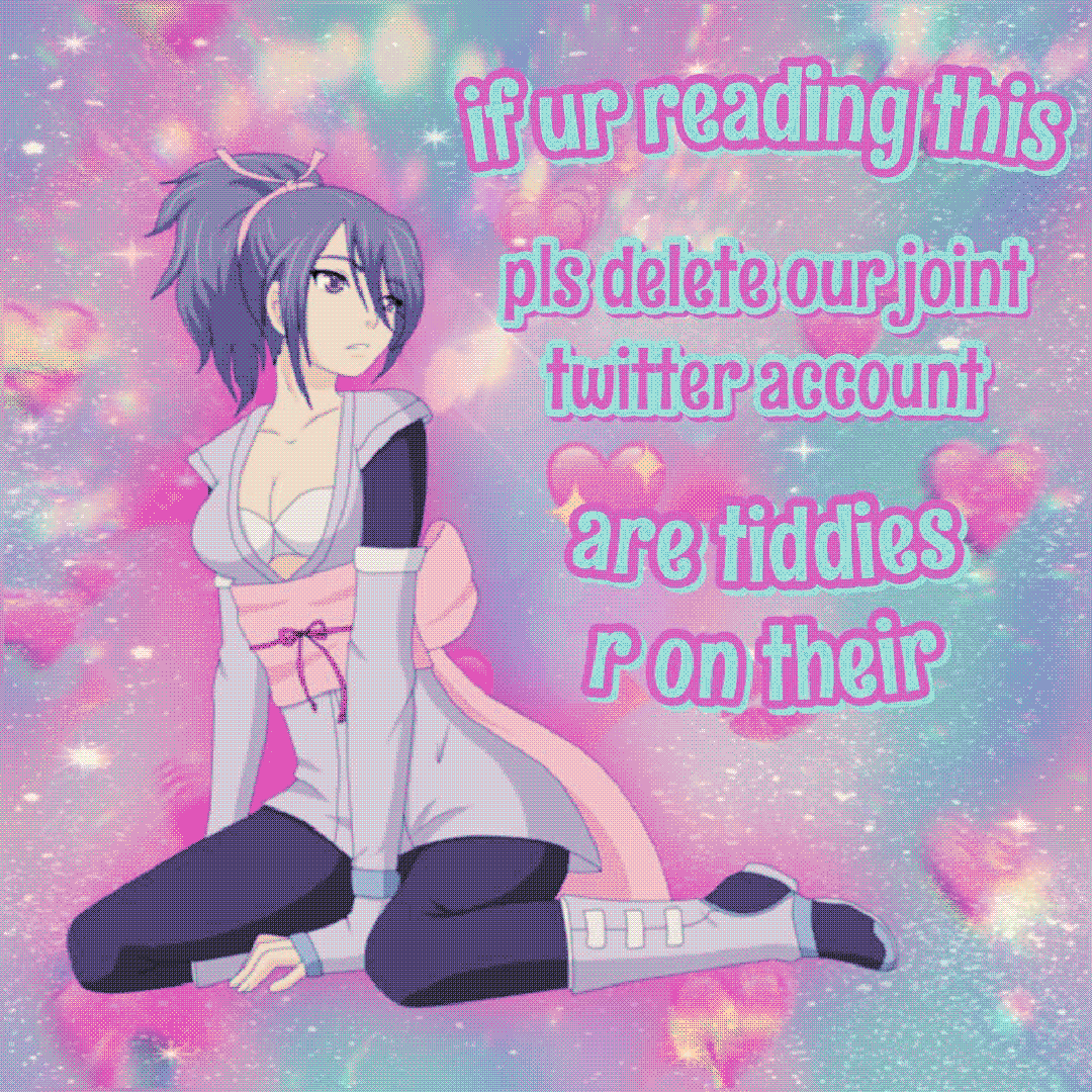 if ur reading this pis delete our joint twitter account are tiddies r on their