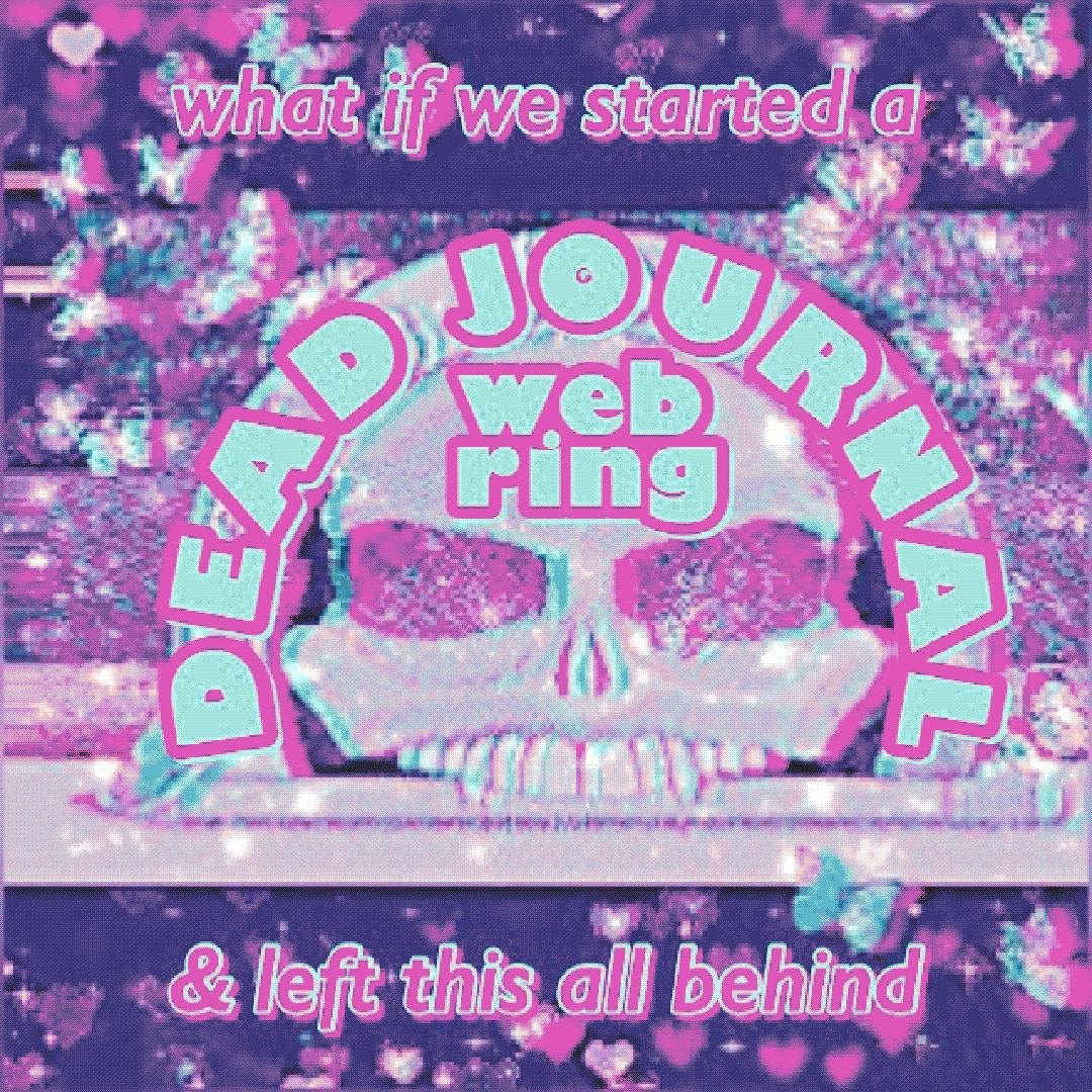 what if we started a deadjournal ring & left this all behind