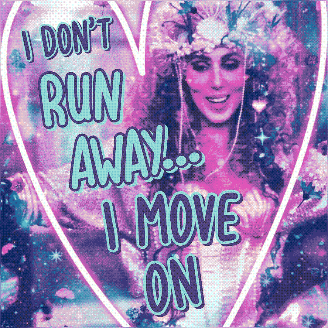 i don’t run away… i move on