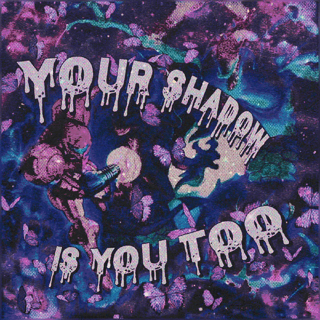 your shadow is you too