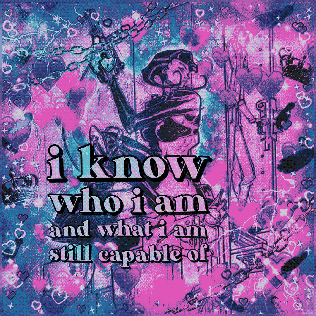 i know who i am and what i am still capable of