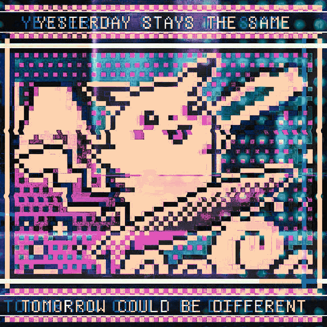 yesterday stays the same tomorrow could be different