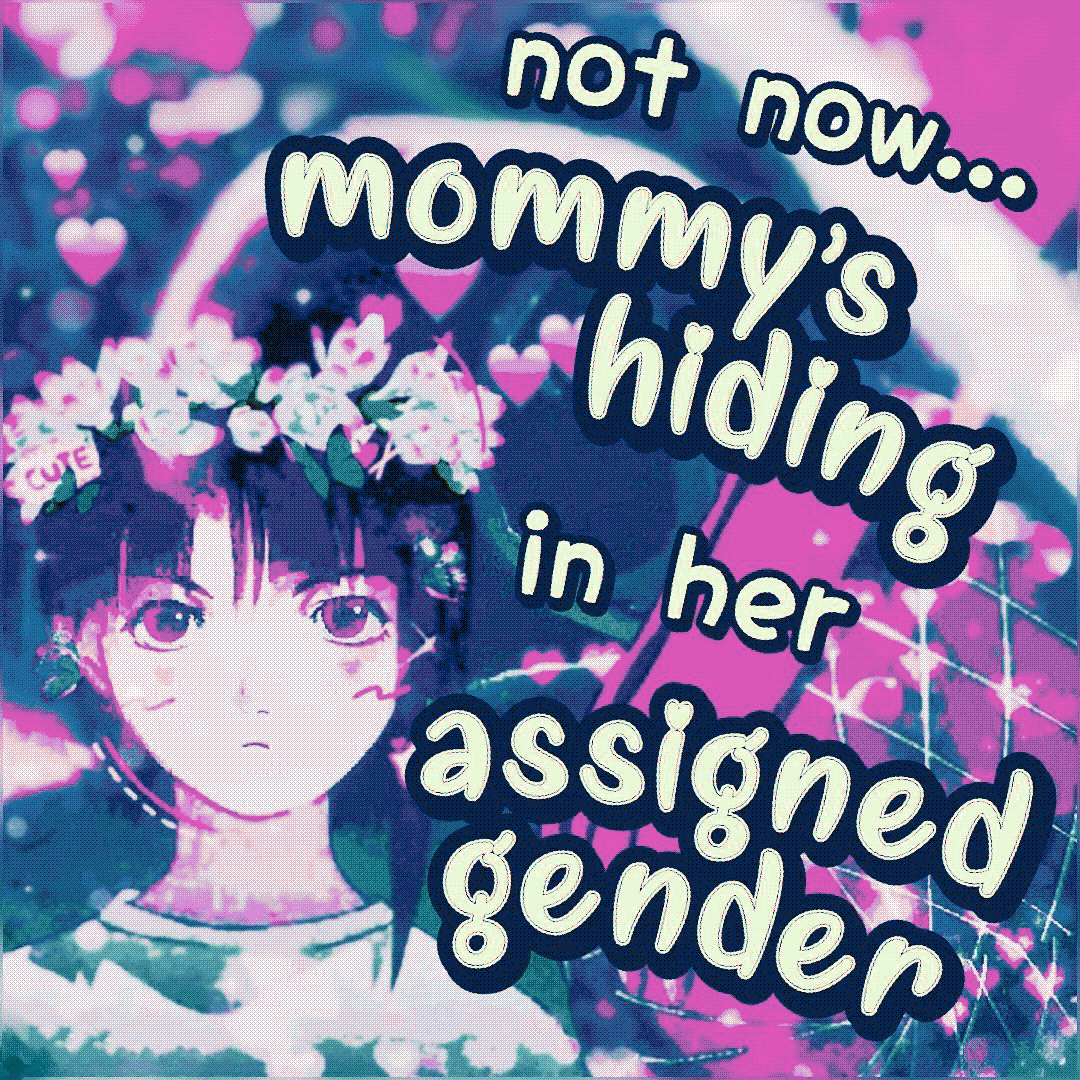 not now…mommy’s hiding in her assigned gender