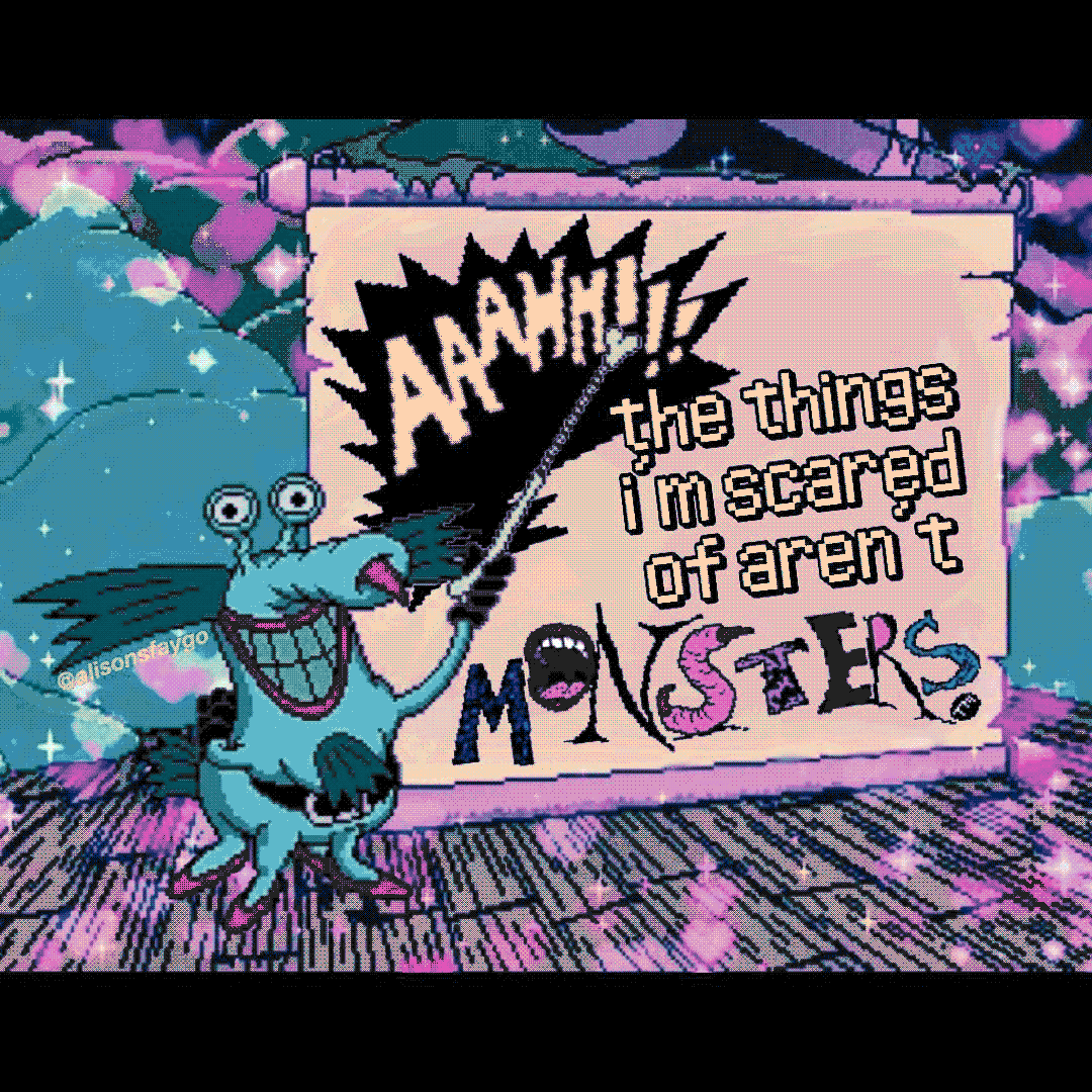 aaaah!!! the things i’m scared of aren’t monsters