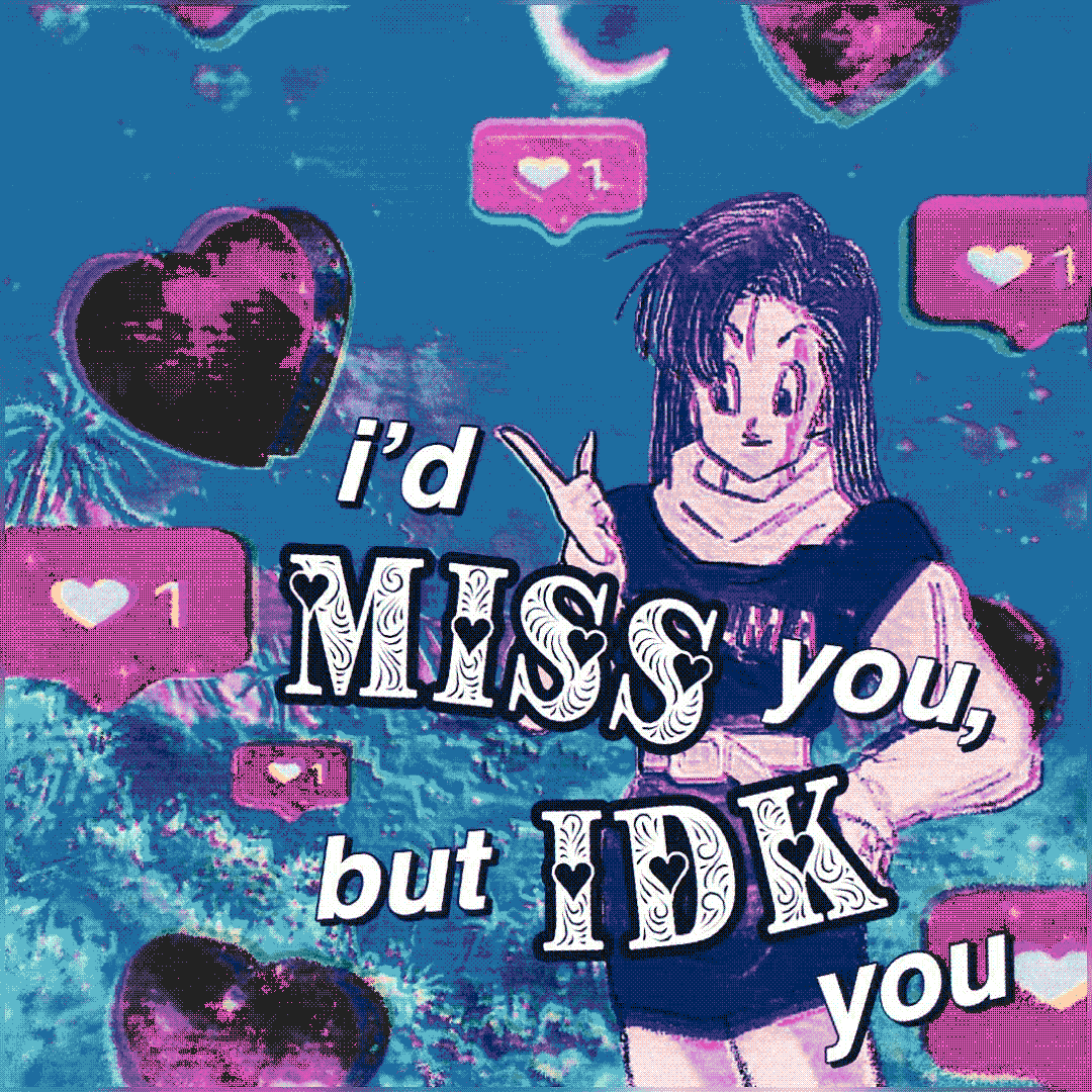 i’d miss you but idk you