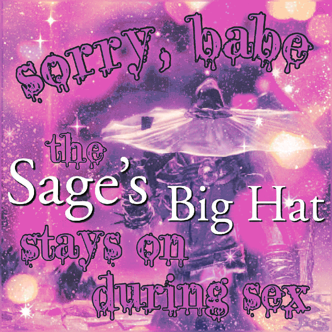 sorry babe the sage's hat stays on during sex (re-do)