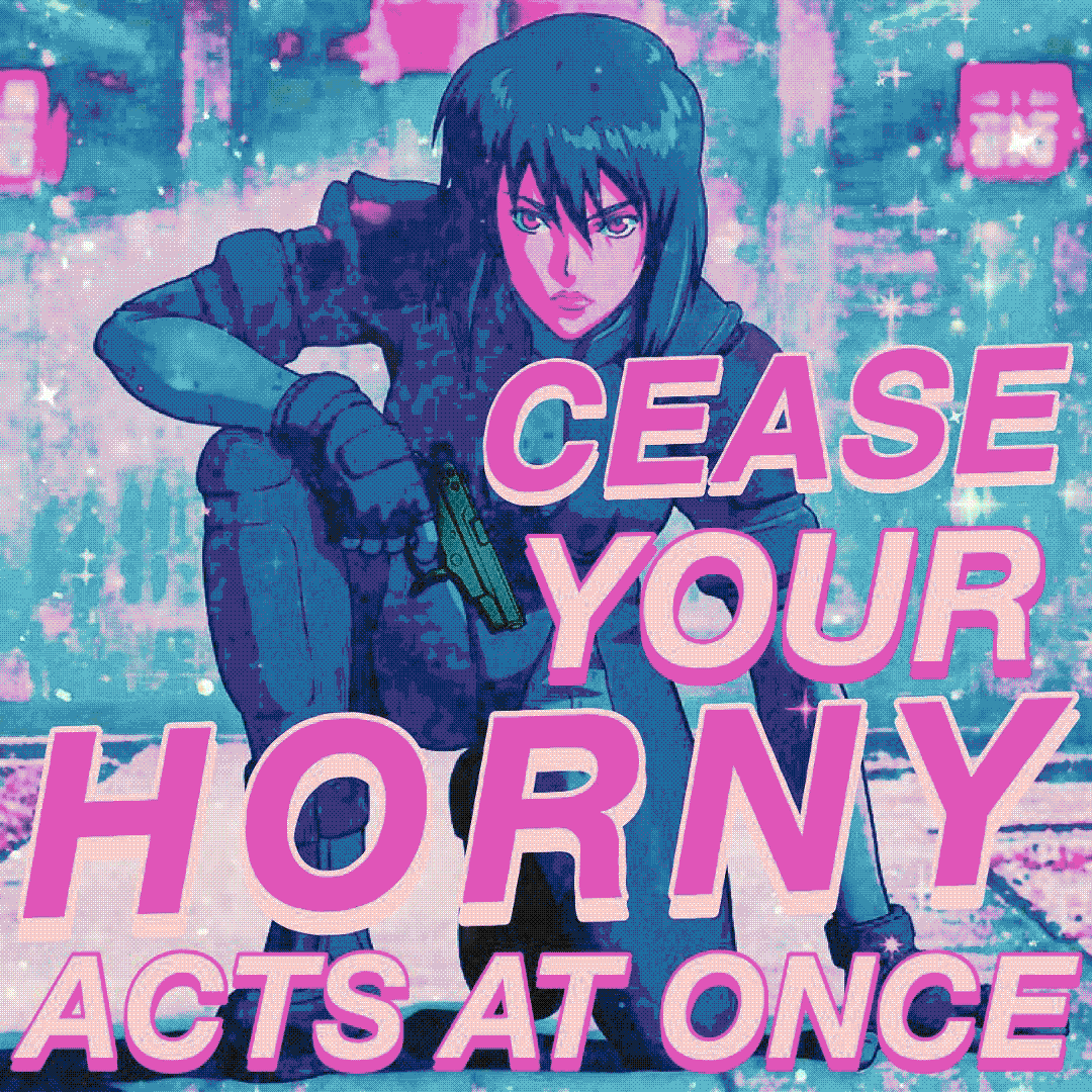 cease your horny acts at once