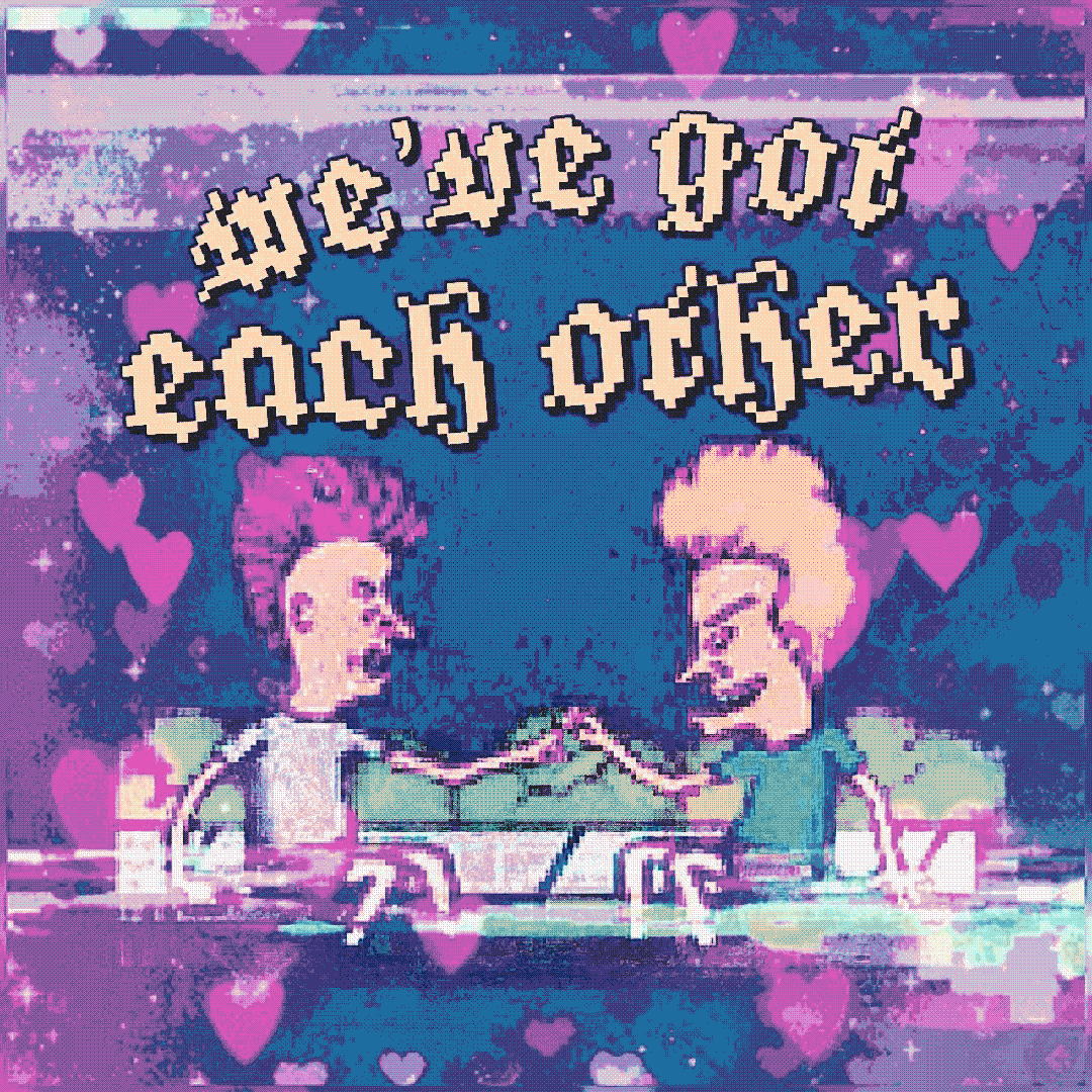 we’ve got each other