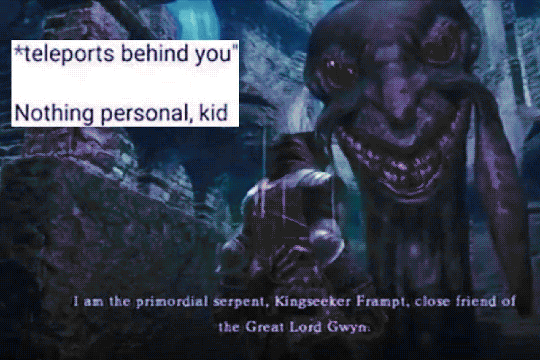 *teleports behind you” nothing personal, kid