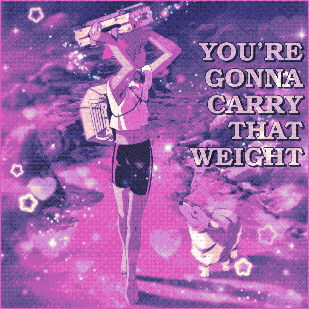 you’re gonna carry that weight