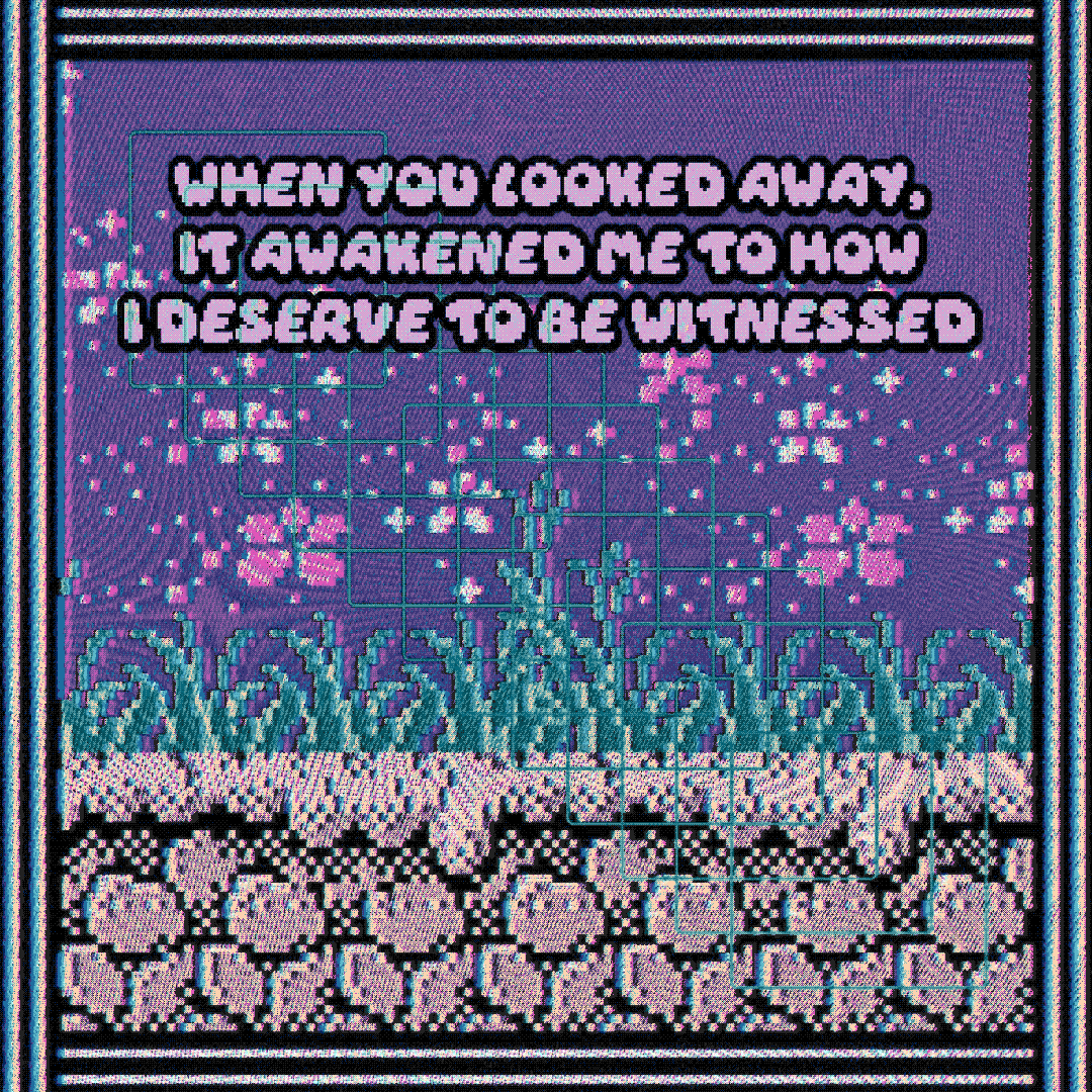 when you looked away, it awakened me to how i deserve to be witnessed