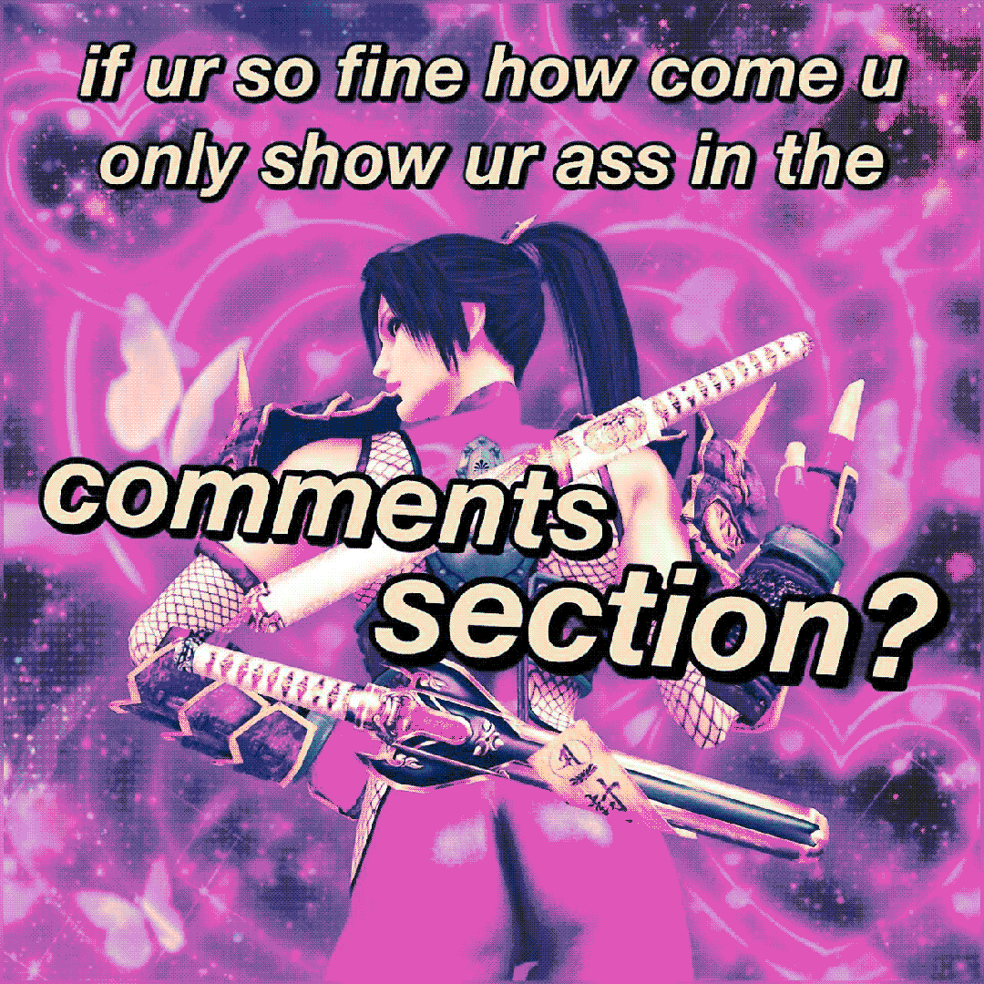 if ur so fine how come u only show ur ass in the comments section?