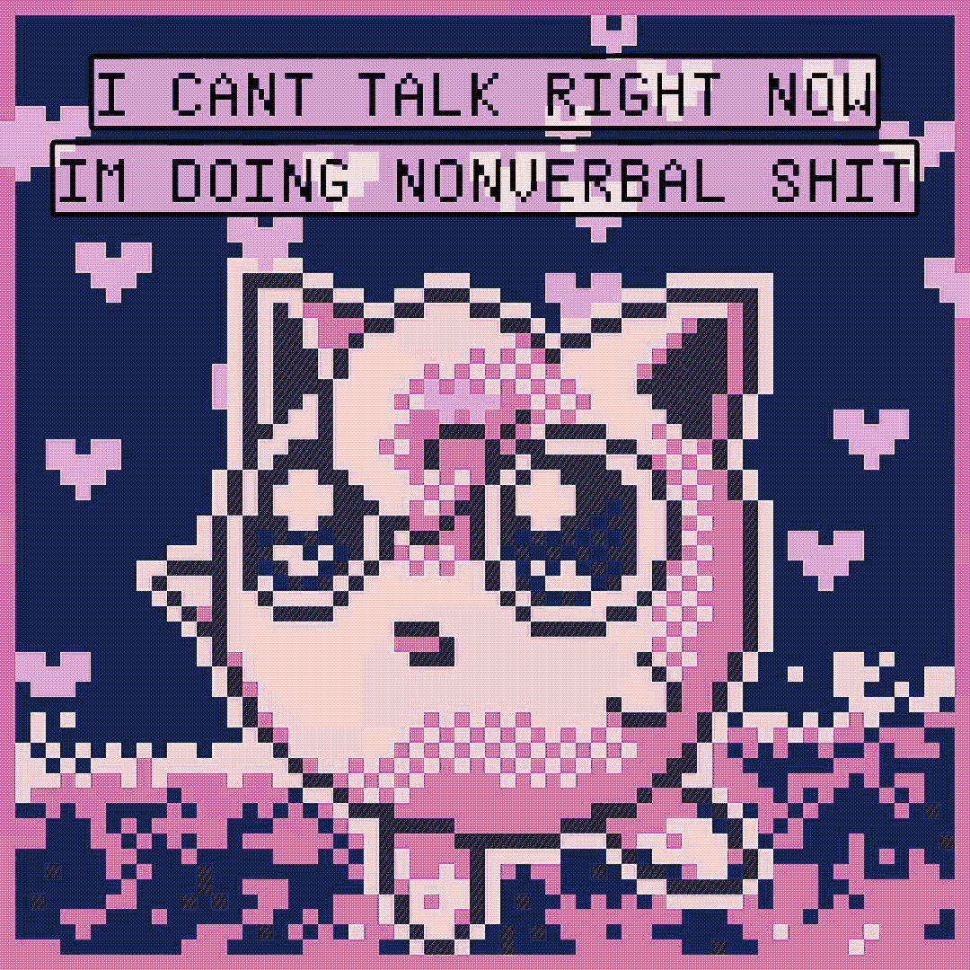 i cant talk right now im doing nonverbal shit