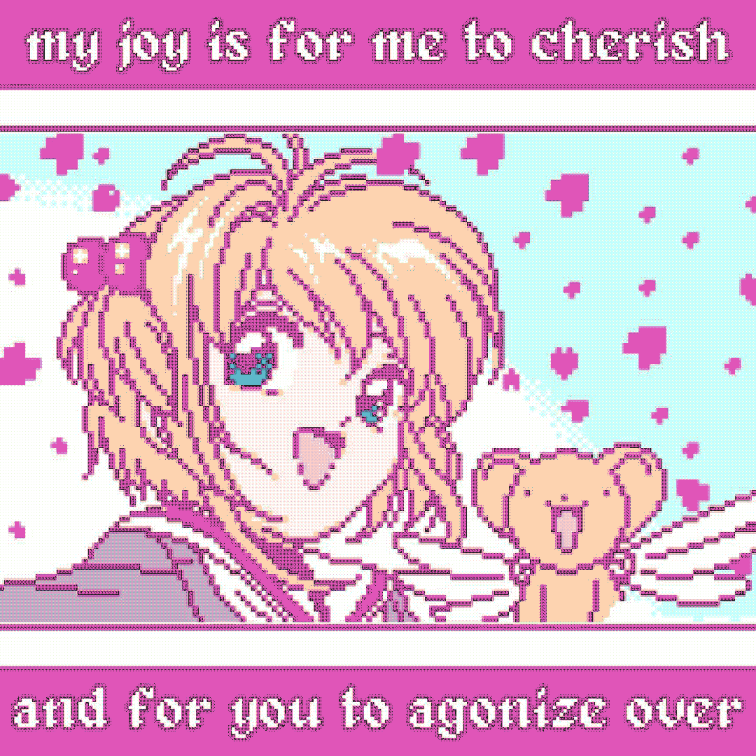 my joy is for me to cherish / and for you to agonize over