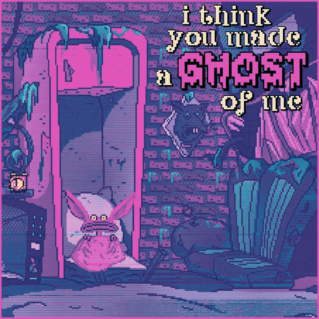 i think you made a ghost of me