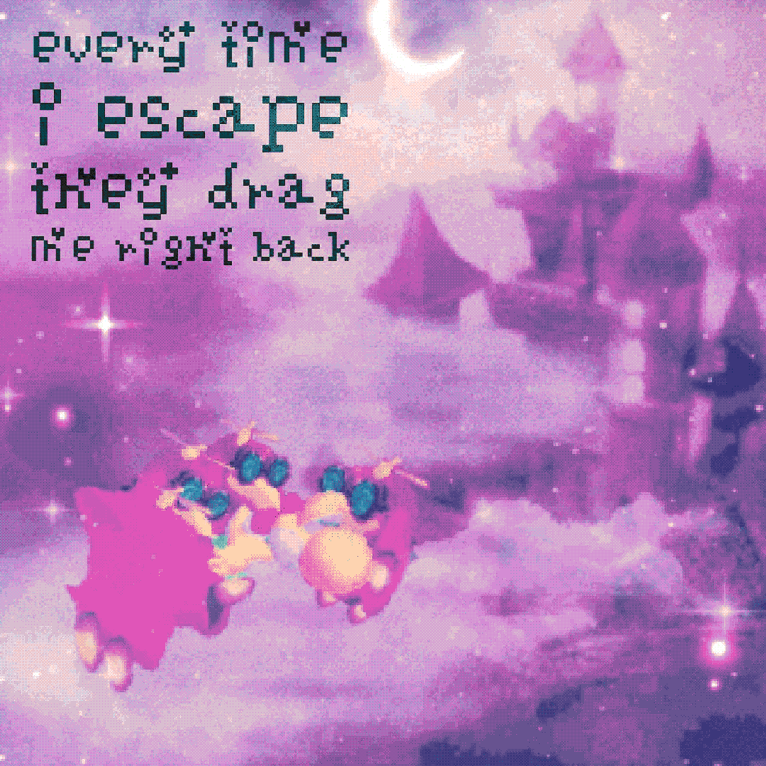 every time i escape they drag me right back