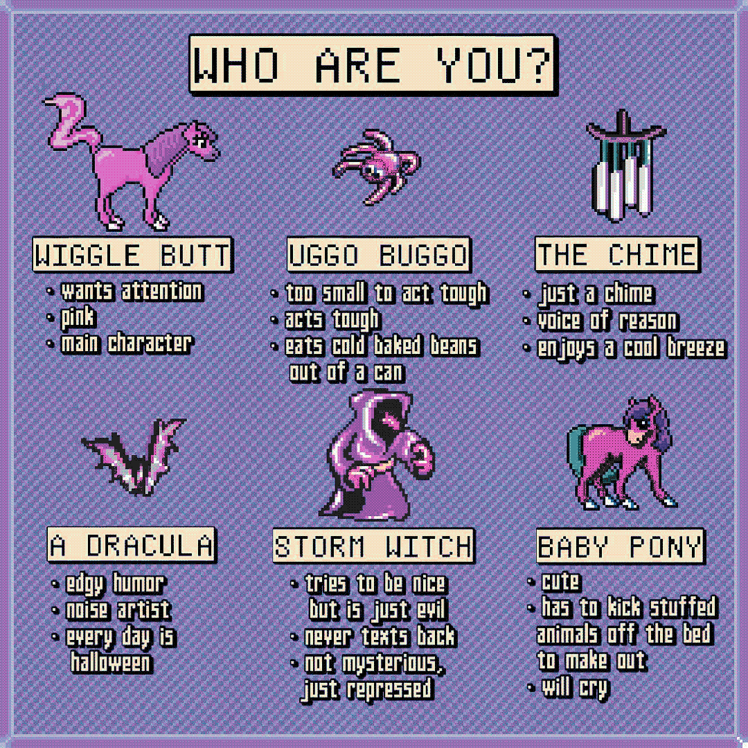 who are you? / wiggle butt / uggo bugo / the chime / a dracula / storm witch / baby pony