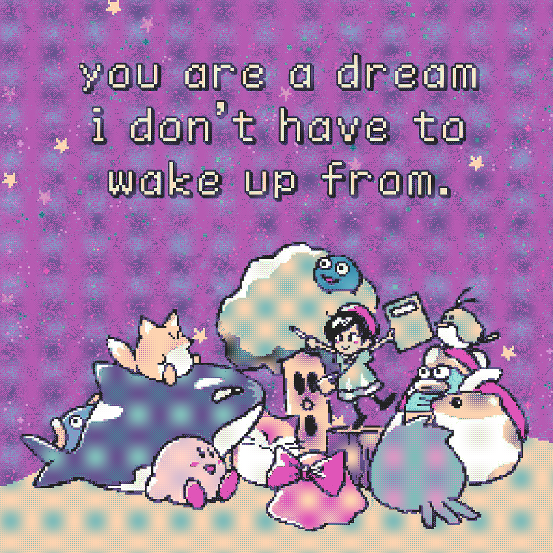 you are a dream i don’t have to wake up from.