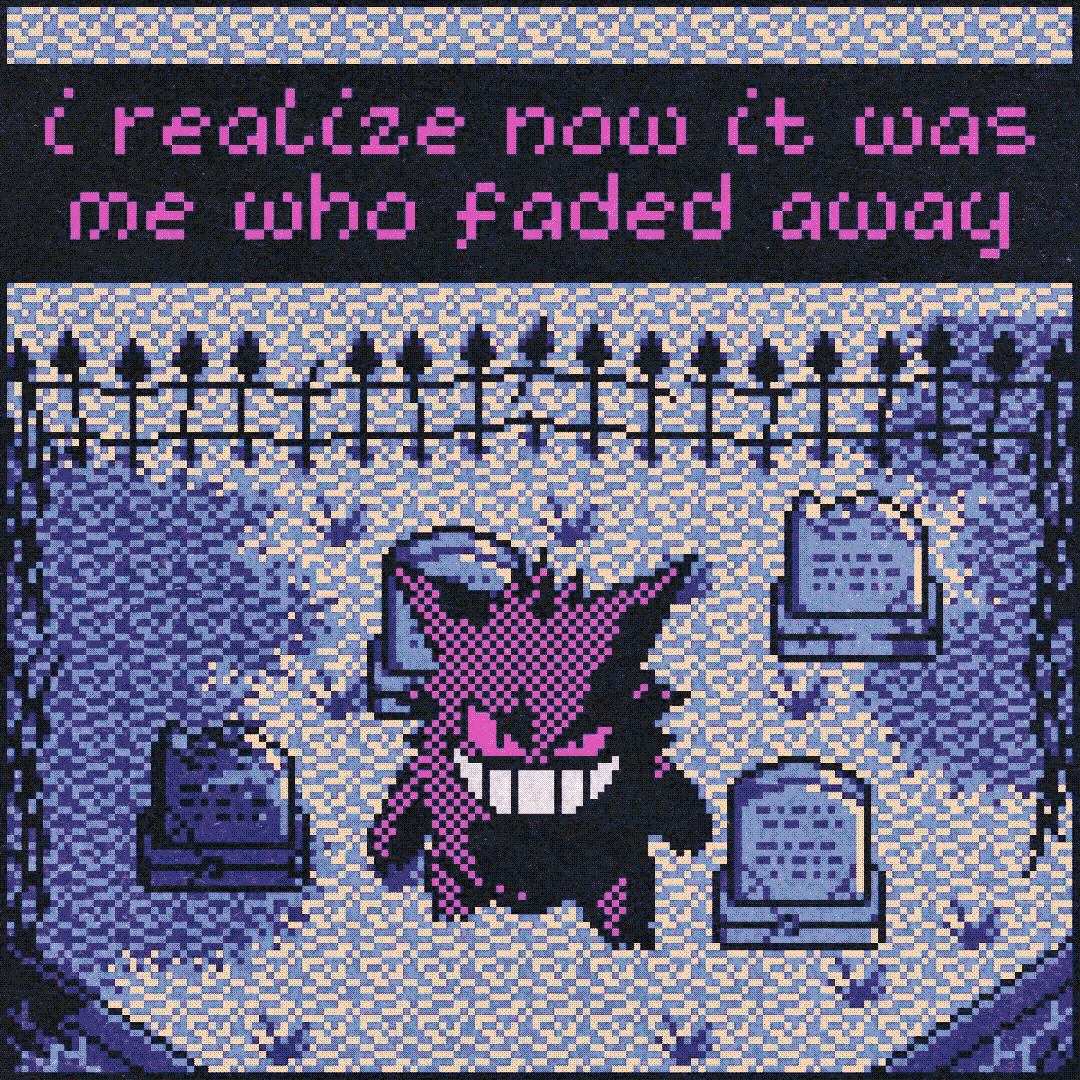 i realize now it was me who faded away