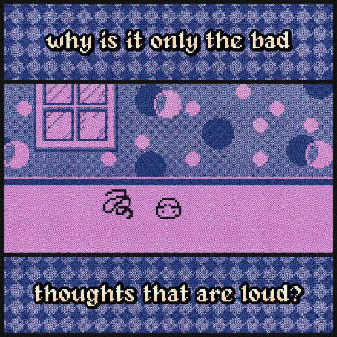 why is it only the bad thoughts that are loud?