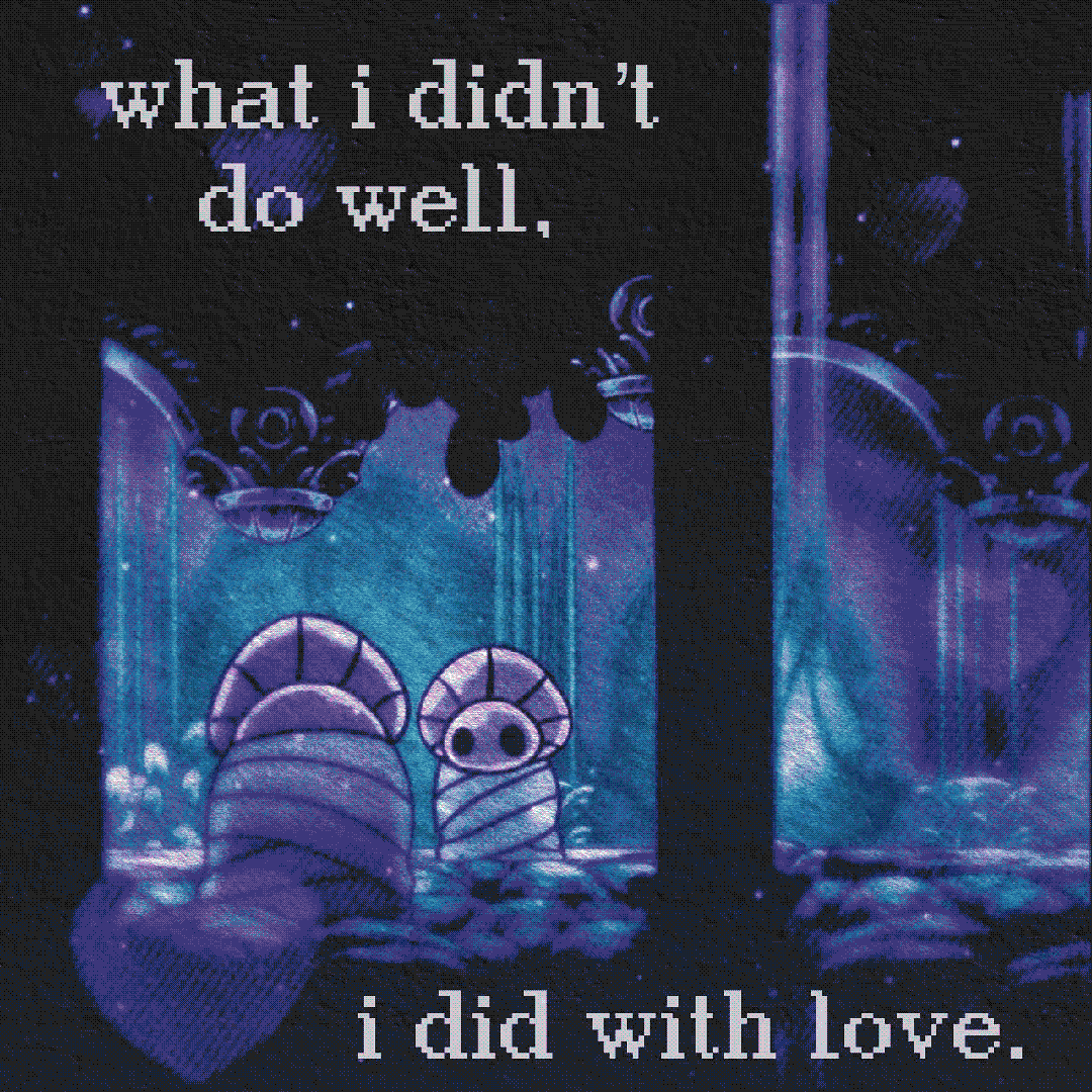 what i didn’t do well, i did with love.