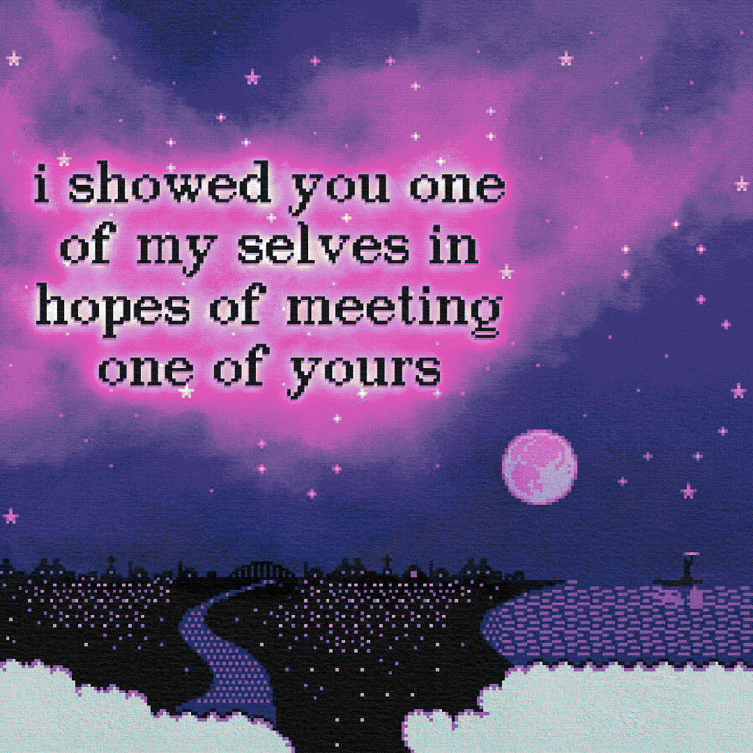 i showed you one of my selves in hopes of meeting one of yours