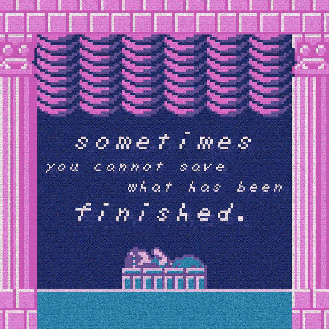 sometimes you cannot save what has been finished.