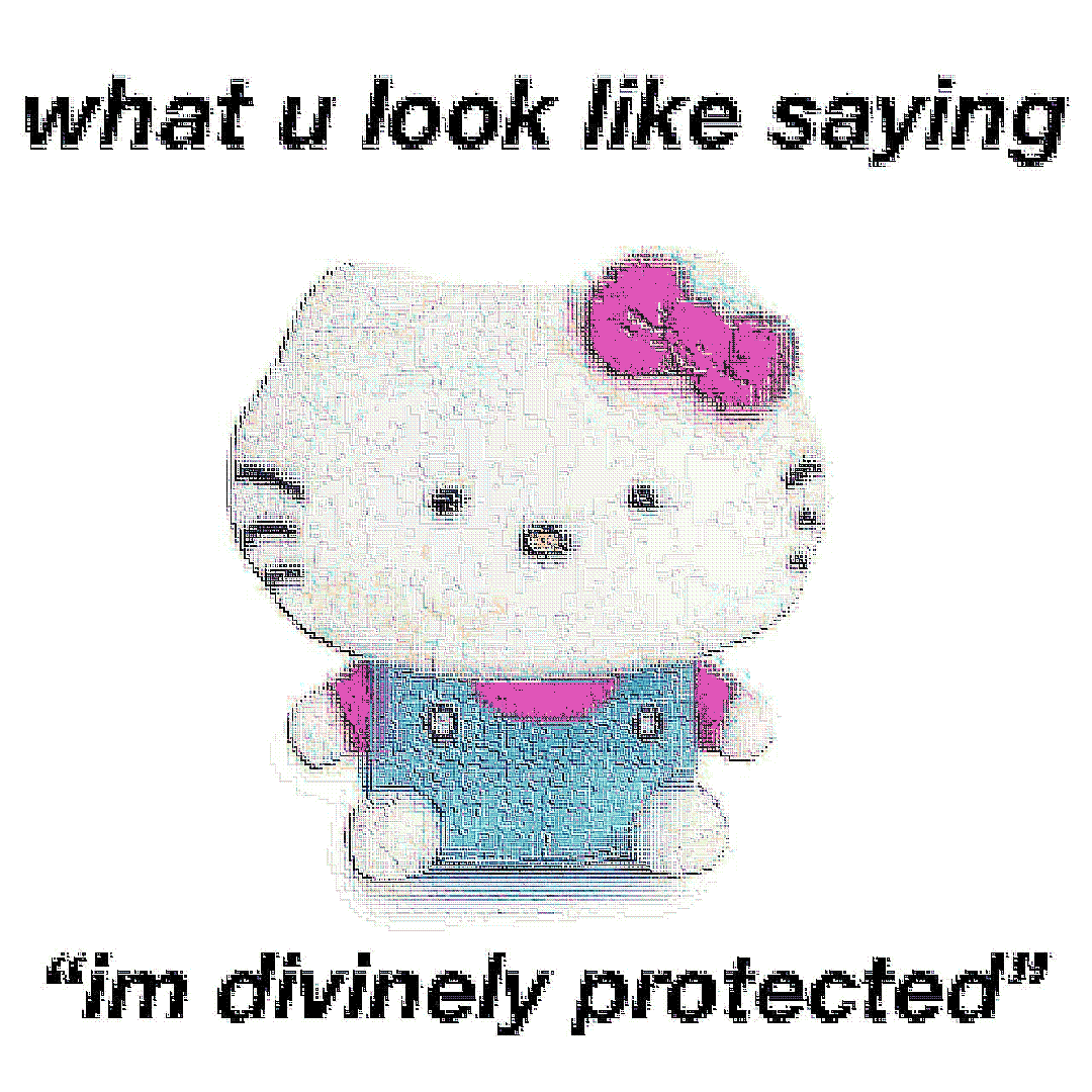 what u look like saying “im divinely protected”