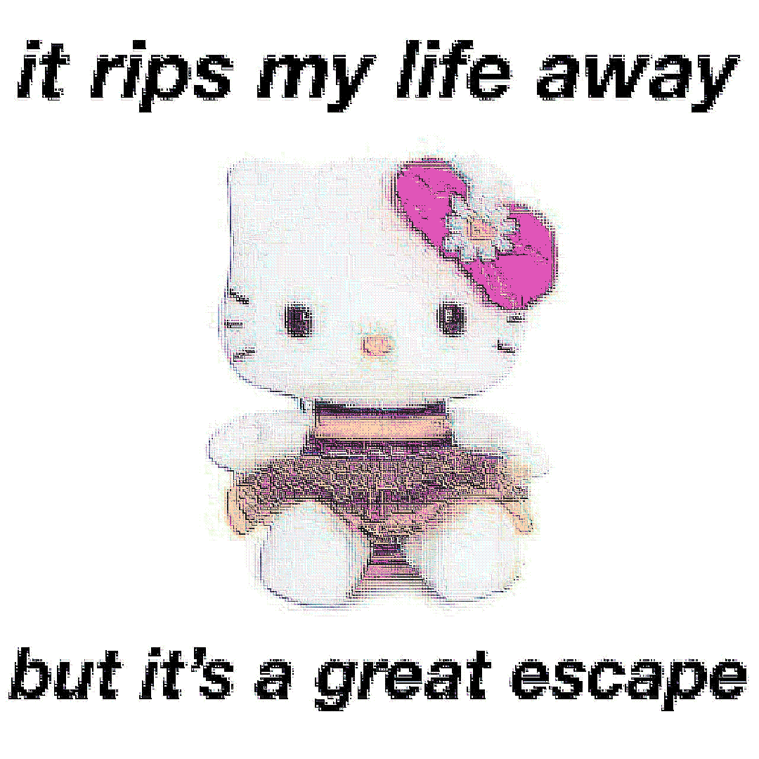 it rips my life away but it’s a great escape