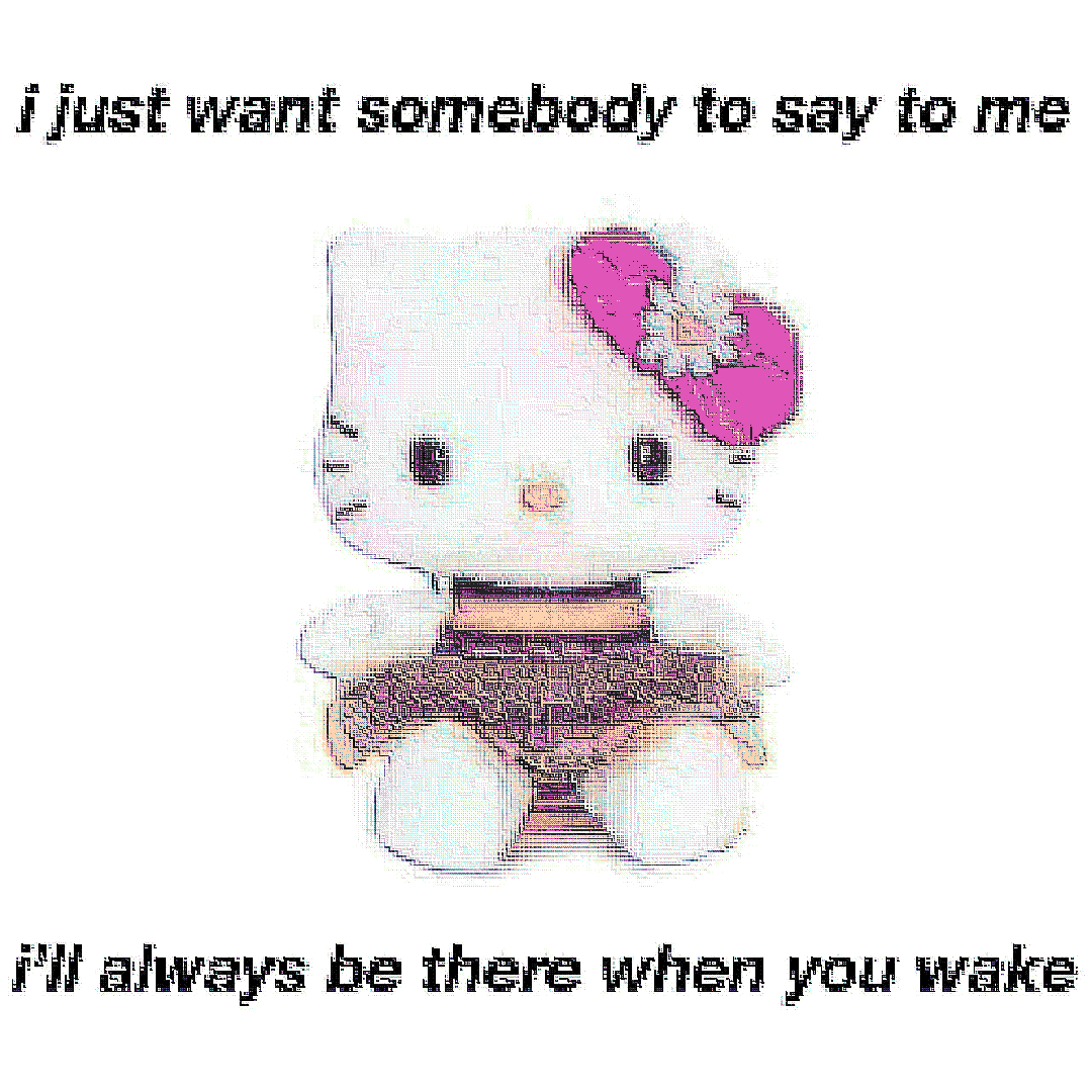 i just want somebody to say to me i’ll always be there when you wake