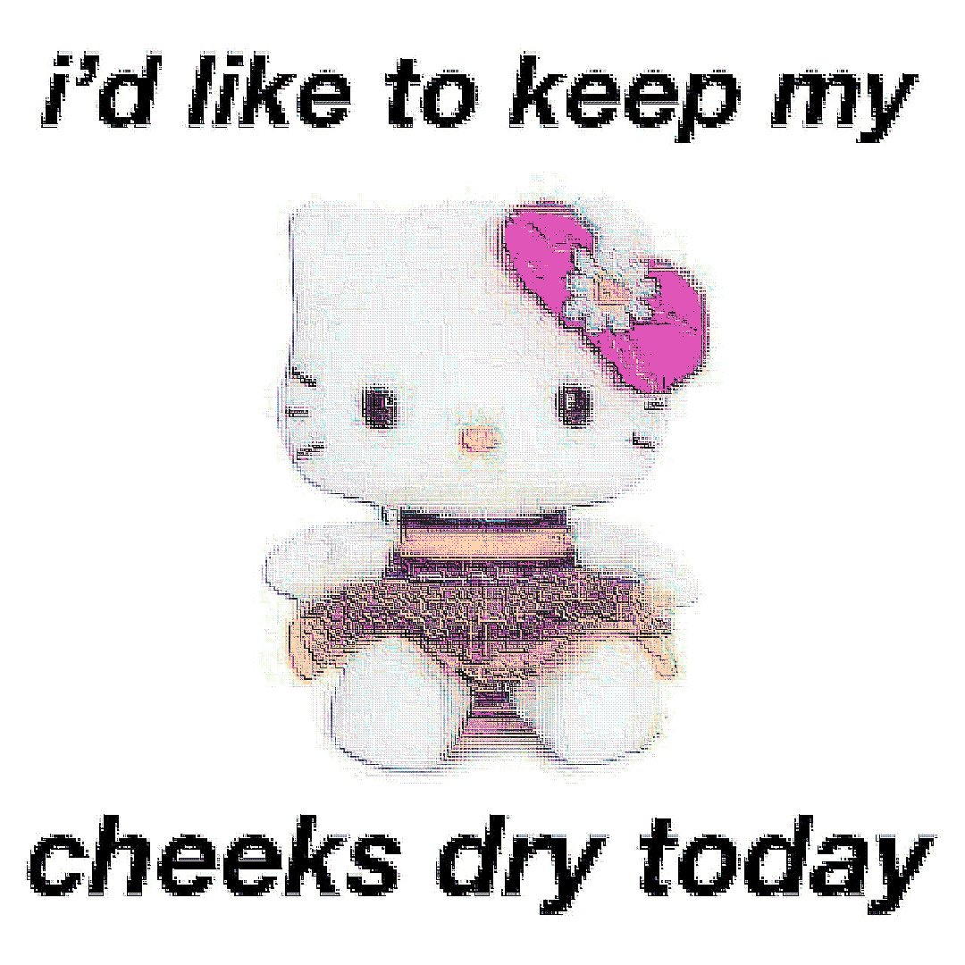 i’d like to keep my cheeks dry today