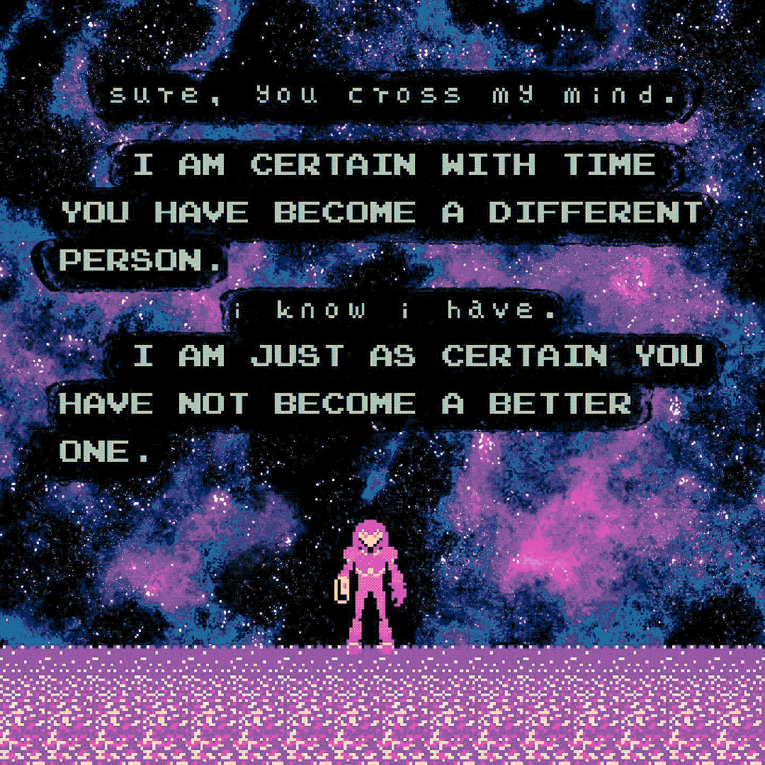 sure, you cross my mind. / i am certain with time you have become a different person. / i know i have. / i am just as certain you have not become a better one.
