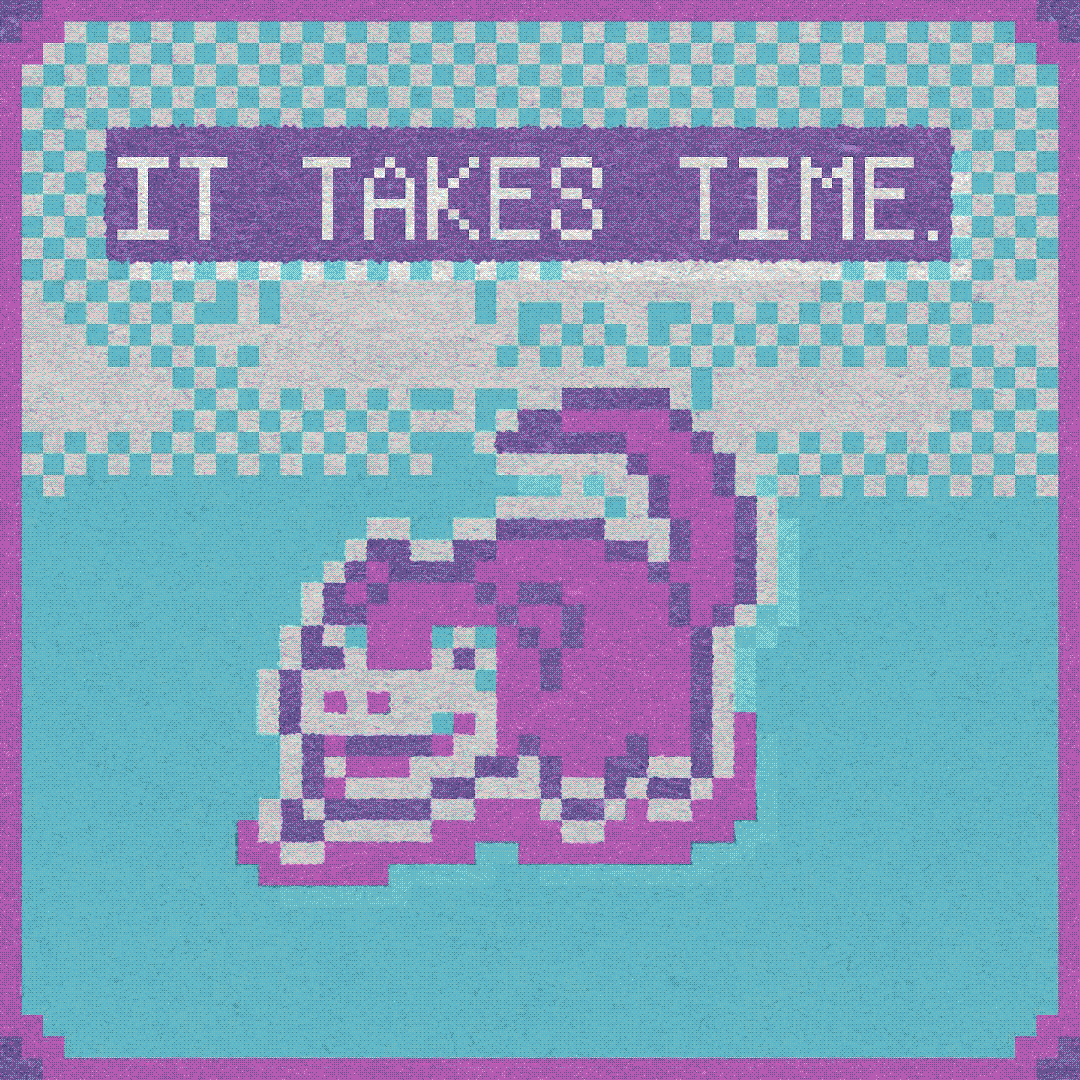 it takes time.