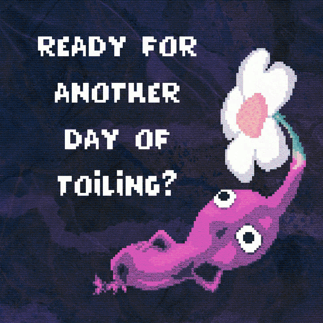 ready for another day of toiling?