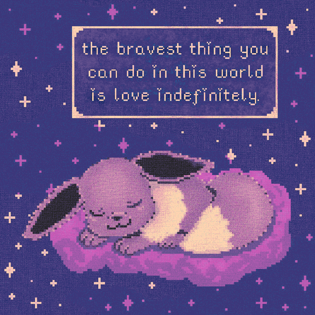 the bravest thing you can do in this world is love indefinitely.