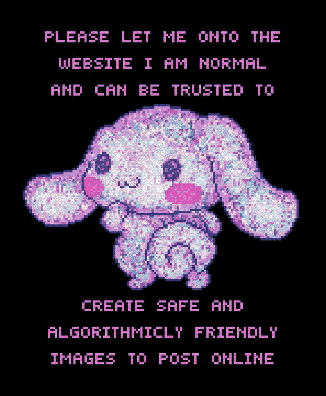 please let me onto the website i am normal and can be trusted to create safe and algorithmicly friendly images to post online