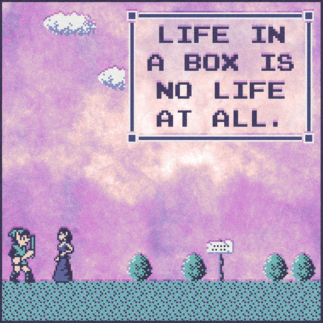 life in a box is no life at all.