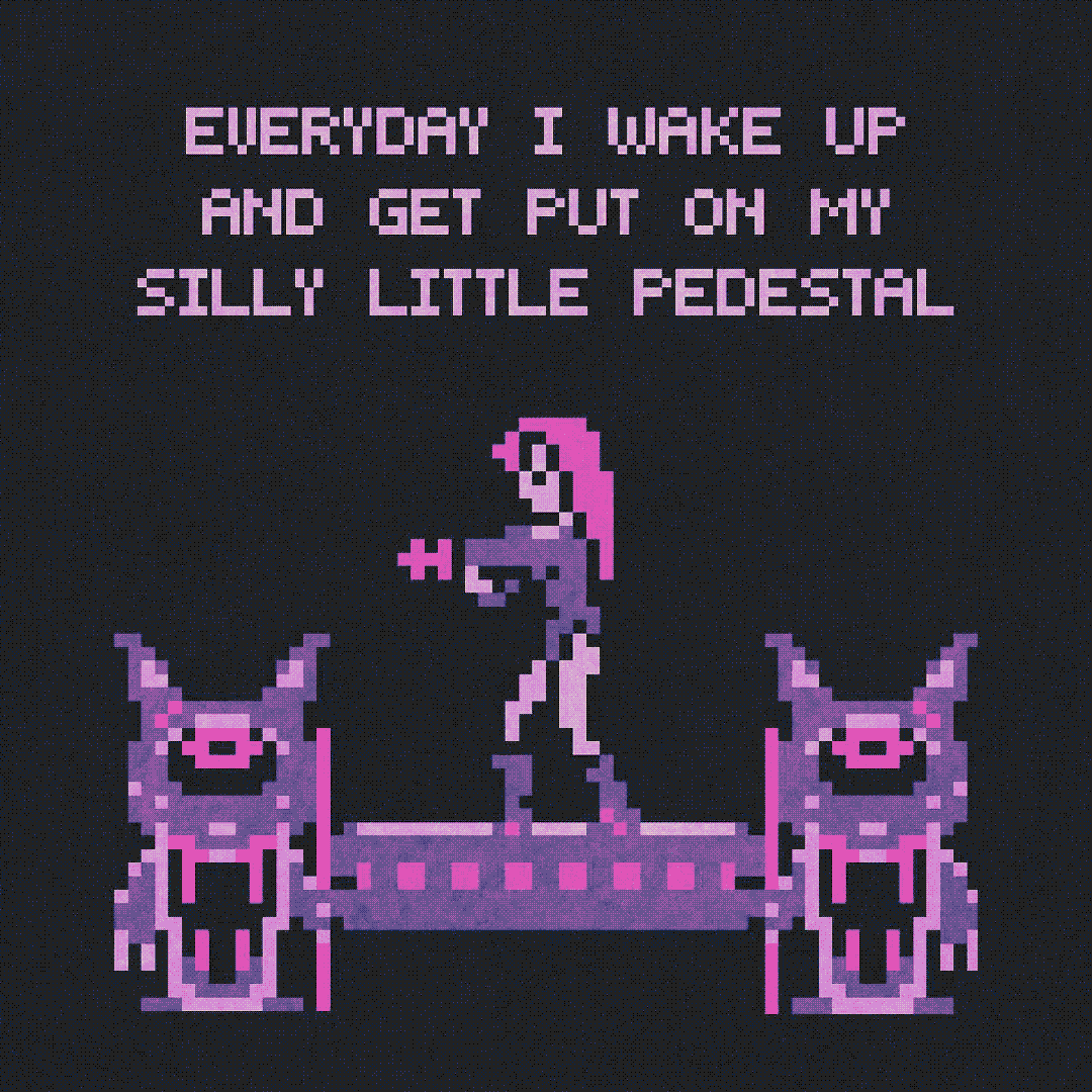 everyday i wake up and get put on my silly little pedestal