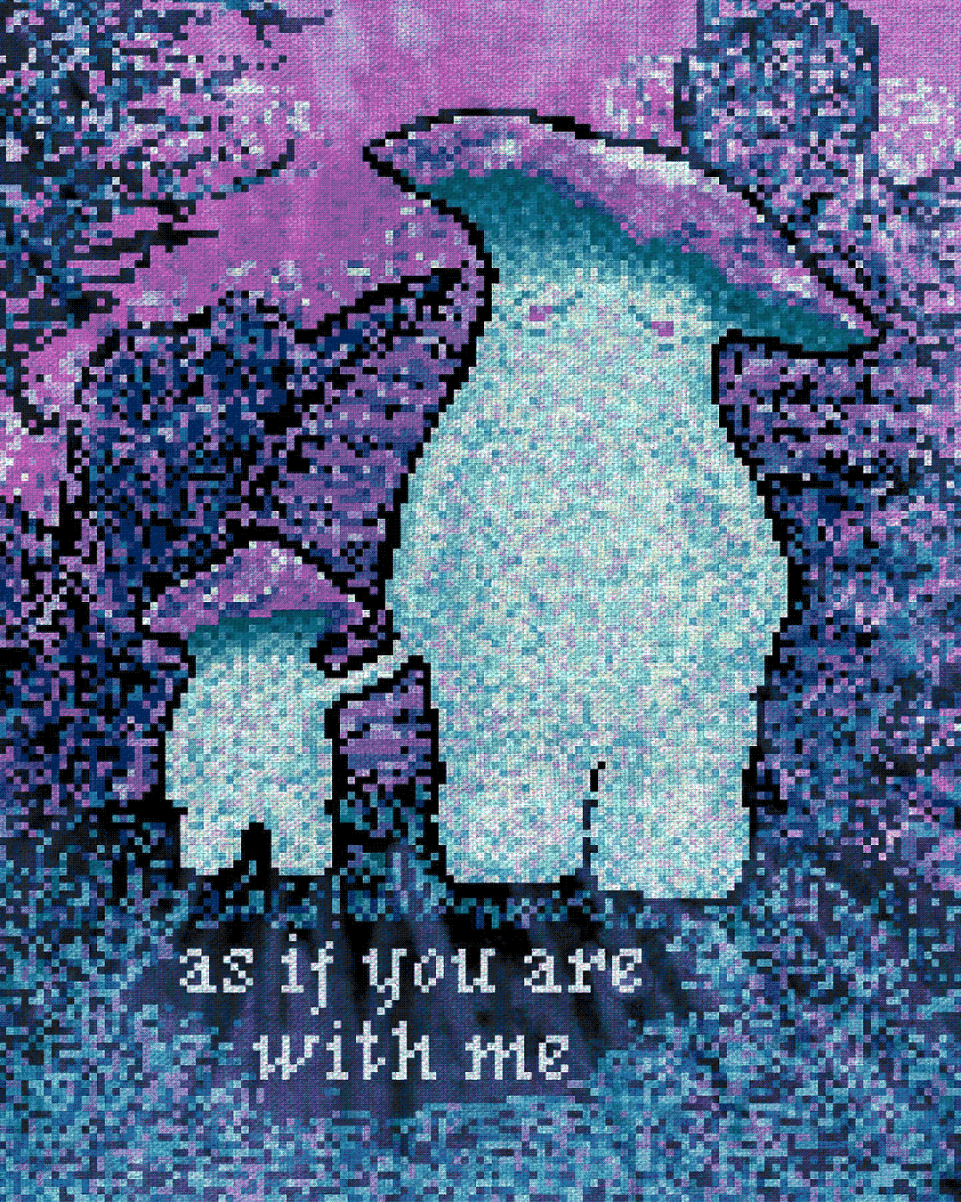 as if you are with me
