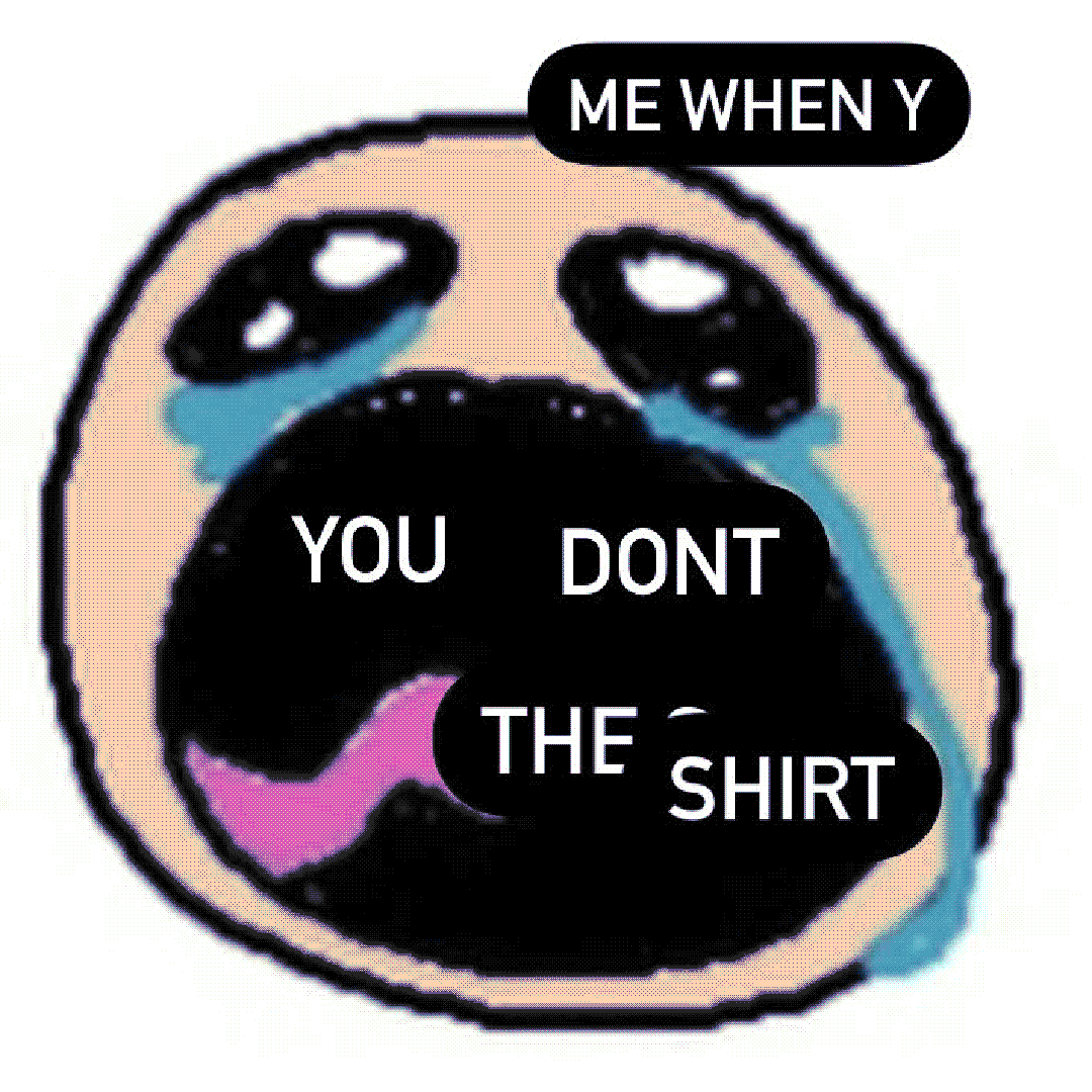 me when y you dont the shirt