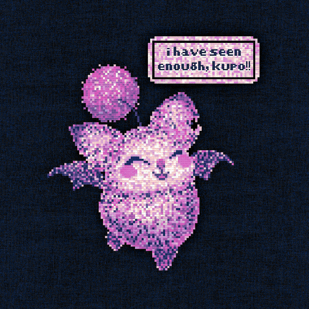 i have seen enough, kupo!!